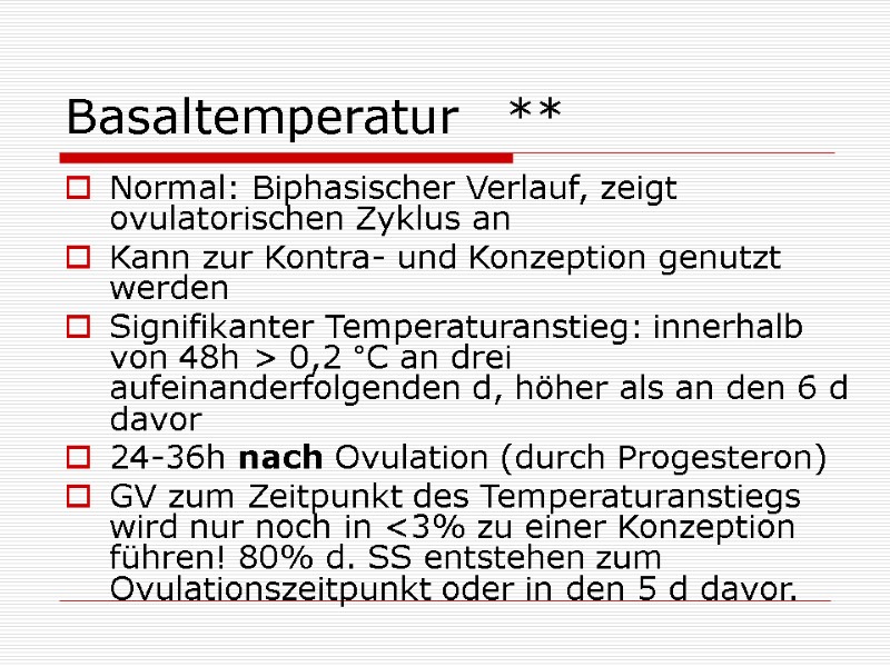 Basaltemperatur ** Normal: Biphasischer Verlauf, zeigt ovulatorischen Zyklus an Kann zur Kontra- Basaltemperatur ** Normal: Biphasischer Verlauf, zeigt ovulatorischen Zyklus an Kann zur Kontra-